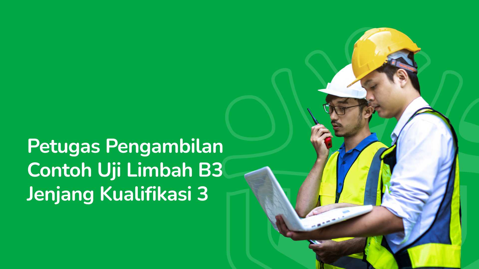 Petugas Pengambilan Contoh Uji Limbah B3 Jenjang Kualifikasi 3