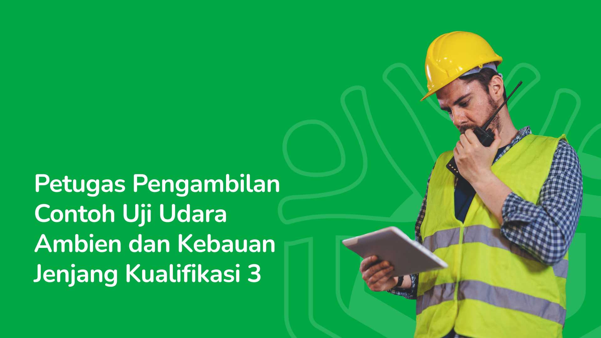 Petugas Pengambilan Contoh Uji Udara Ambien dan Kebauan Jenjang Kualifikasi 3